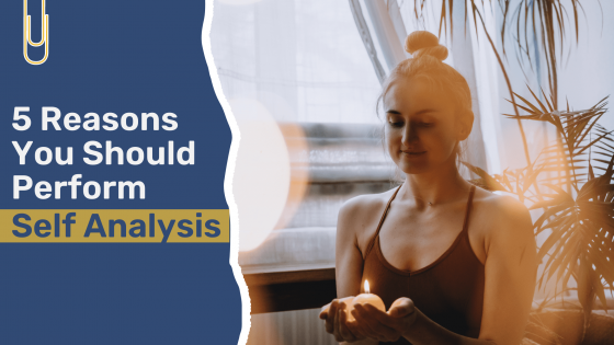 5 Reasons Why You Should Perform Self Analysis