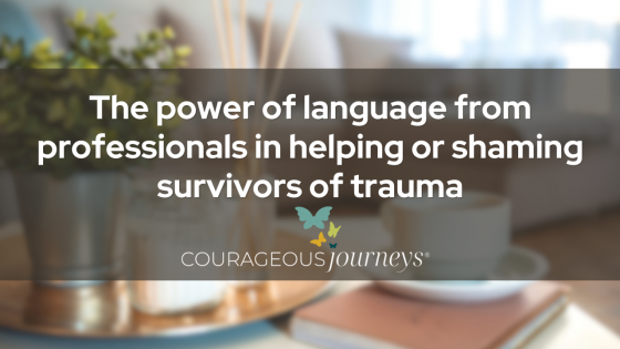 The power of language from professionals in helping or shaming survivors of trauma