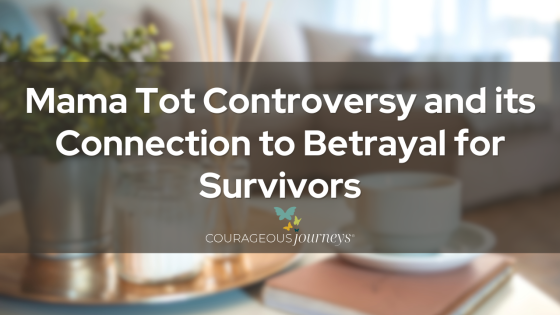 Mama Tot Controversy and its Connection to Betrayal for Survivors