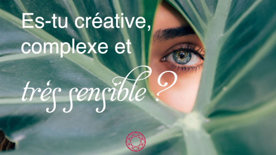 Es-tu créative, complexe et très sensible ?