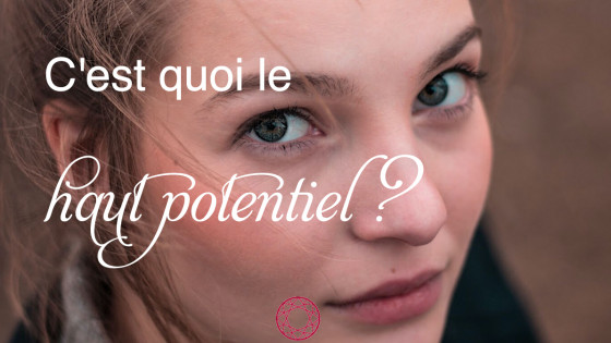 C'est quoi le haut potentiel ?