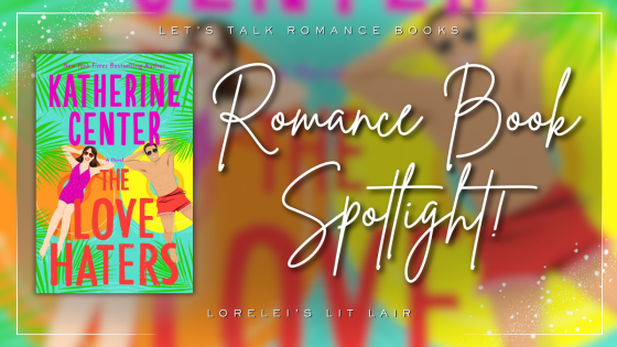 Romance Book Spotlight: THE LOVE HATERS by Katherine Center!