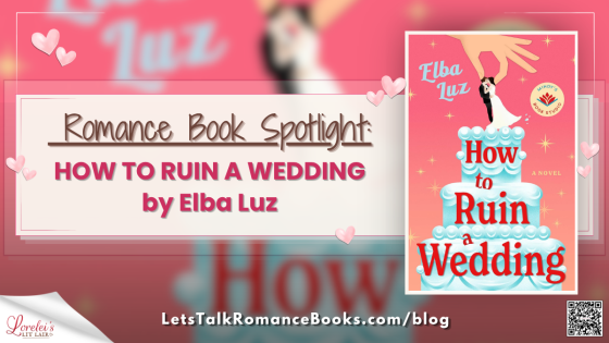 Romance Book Spotlight: HOW TO RUIN A WEDDING by Elba Luz