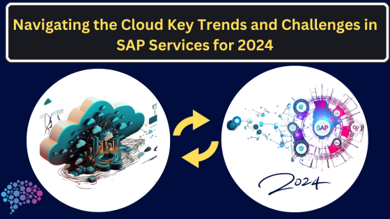 Navigating the Cloud: Key Trends and Challenges in SAP Services for 2024