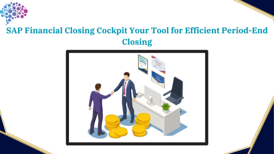 SAP Financial Closing Cockpit Your Tool for Efficient Period-End Closing