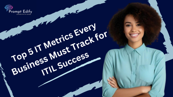 Top 5 IT Metrics Every Business Must Track for ITIL Success