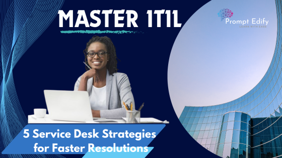 Master ITIL: 5 Service Desk Strategies for Faster Resolutions