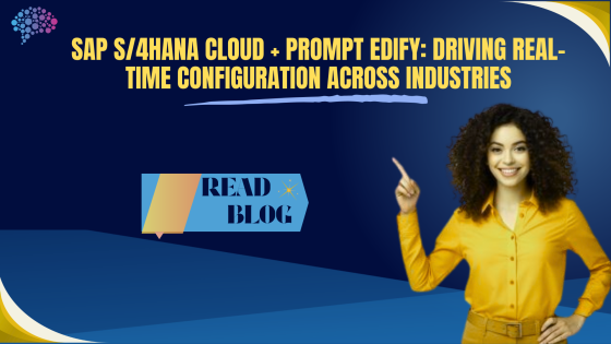 SAP S/4HANA Cloud + Prompt Edify: Driving Real-Time Configuration Across Industries
