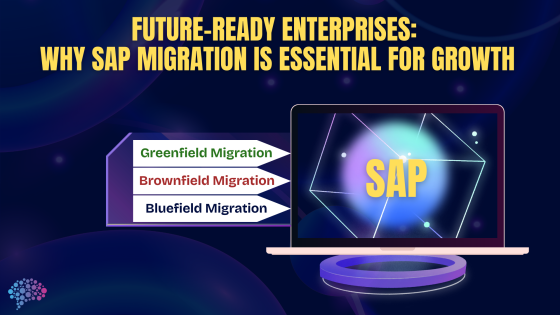 Future-Ready Enterprises: Why SAP Migration is Essential for Growth