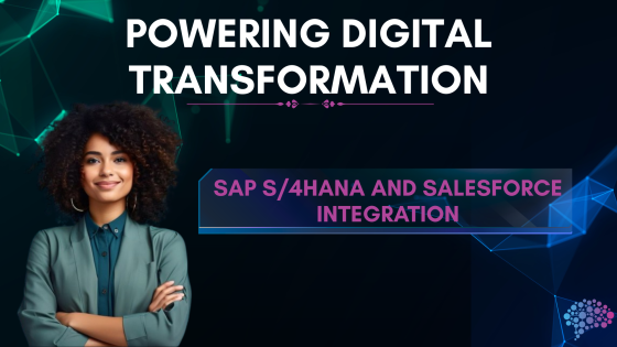 Powering Digital Transformation: SAP S/4HANA and Salesforce Integration