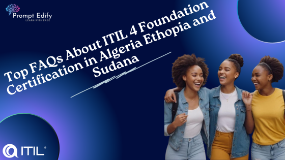 Top FAQs About ITIL 4 Foundation Certification in Algeria ,Ethopia and Sudana