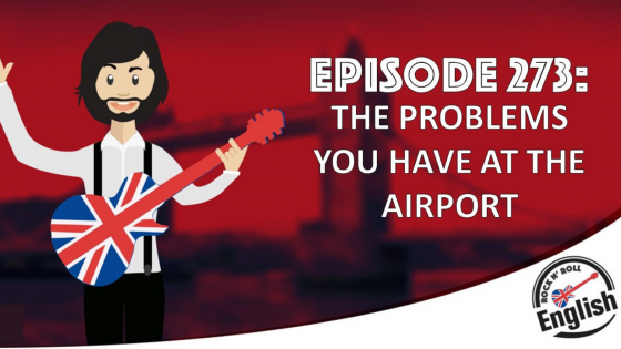 273 - The Problems you have at the Airport