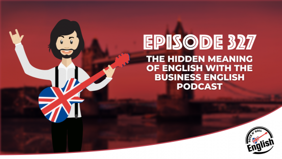 327 - The Hidden Meaning of English with The Business English Podcast