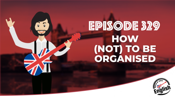 329 - How (Not) To Be Organised