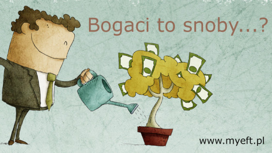 Bogaci to snoby…?