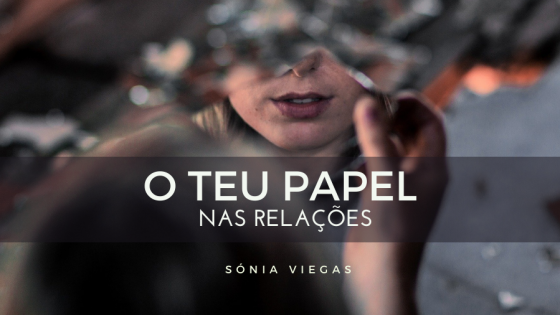 O Teu Papel Nas Relações!