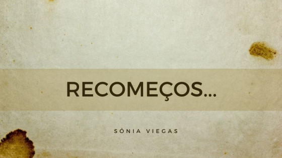 Recomeços...
