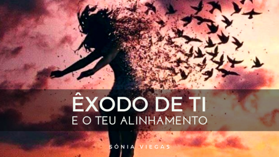 Êxodo de Ti e o Teu Alinhamento!