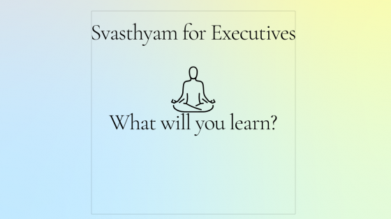 What will you learn with Svasthyam for Executives 