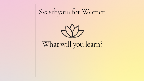 What will you learn with Svasthyam for Women