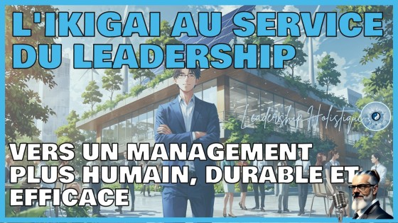 L'Ikigai au service du leadership : Vers un management plus humain, durable et efficace