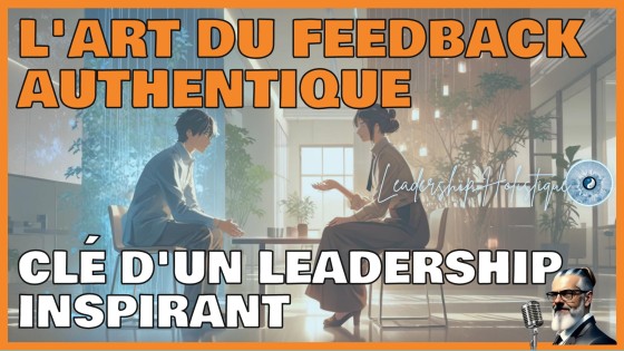 L'Art du Feedback Authentique: Clé d'un Leadership Inspirant