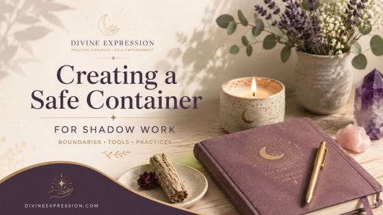 How to Create a Safe Container for Shadow Work (Boundaries, Tools & Practices)