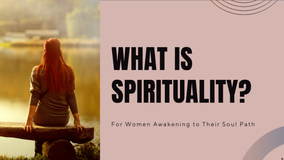 What Is Spirituality? For Women Awakening to Their Soul Path