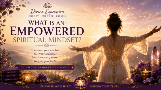 What Is an Empowered Spiritual Mindset? How to Step Into Your Power and Align With Your Highest Self
