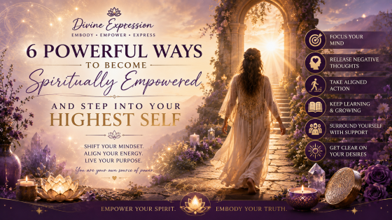 6 Powerful Ways to Become Spiritually Empowered (And Step Into Your Highest Self)