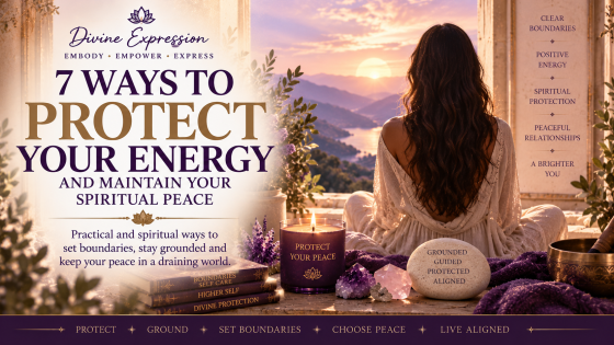 7 Ways to Protect Your Energy and Maintain Your Spiritual Peace
