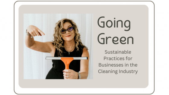 Going Green: Sustainable Practices for Businesses in the Cleaning Industry