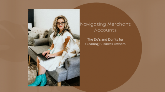 Navigating Merchant Accounts: The Do’s and Don’ts for Cleaning Business Owners