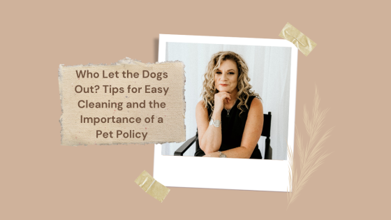 Who Let the Dogs Out?  Tips for Easy Cleaning of your Furry Friends Spaces and the Importance of a P
