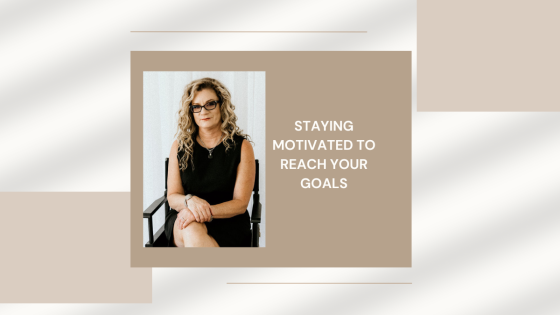 Staying Motivated to Reach your Goals