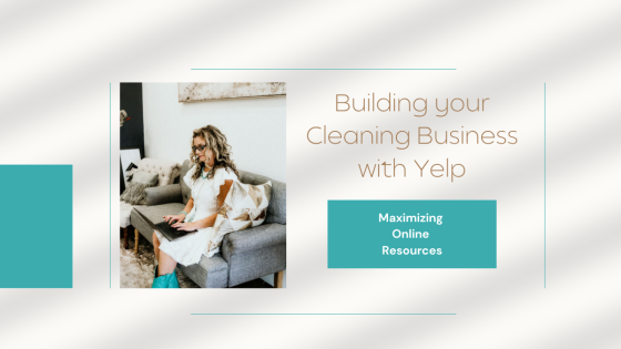 Building your Cleaning Business with Yelp: Maximizing Online Resources
