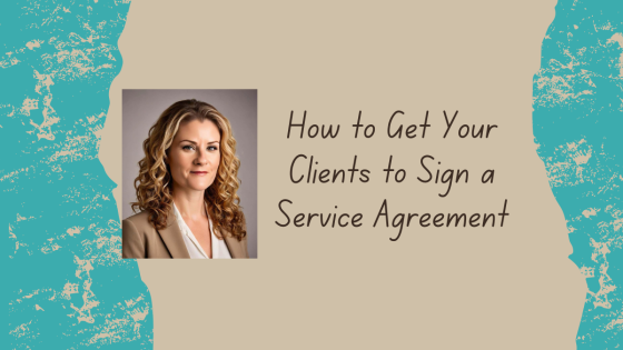 How to Get Your Clients to Sign a Service Agreement