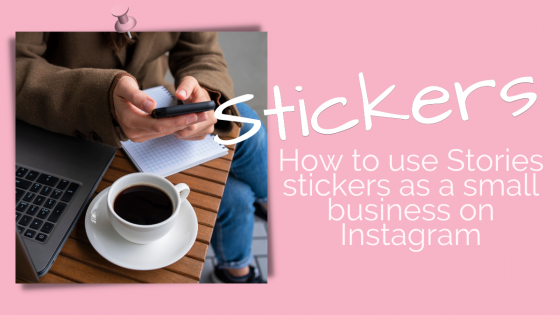 Stickers for Instagram Stories - what they do and how to use as a small business