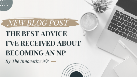 The best advice I've received about becoming an NP