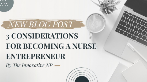 3 Considerations for becoming a Nurse entrepreneur