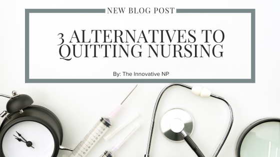 3 Alternatives to Quitting Nursing