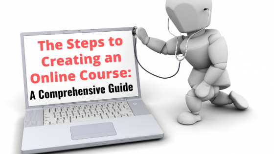 The Steps to Creating an Online Course: A Comprehensive Guide