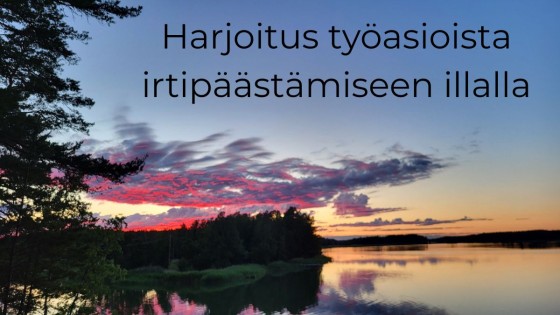 Harjoitus työasioista irtipäästämiseen illalla