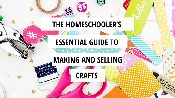 The Homeschooler’s Essential Checklist for Making and Selling Crafts
