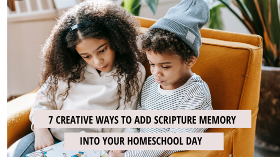 7 Creative Ways to add Scripture Memory into Your Homeschool Day