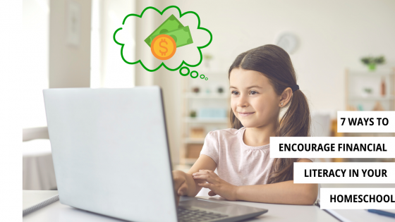 7 Ways to Encourage Financial Literacy in Your Homeschool