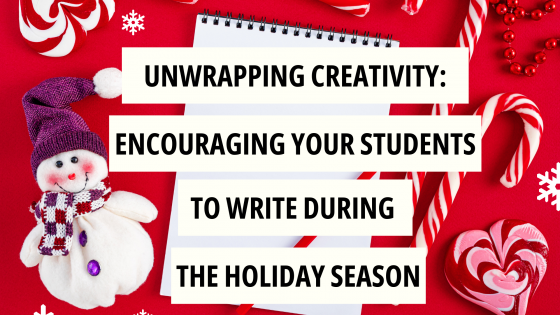 Unwrapping Creativity: Encouraging Students to Write During the Holiday Season