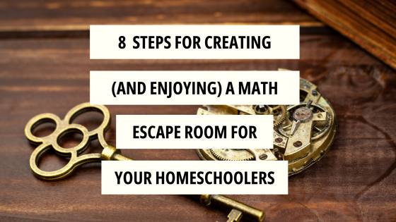 8 Steps for Creating (and Enjoying) a Math Escape Room for your Homeschoolers