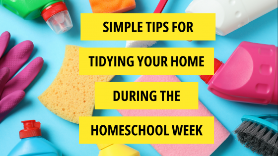Simple Tips for Tidying Your Home During the Homeschool Week