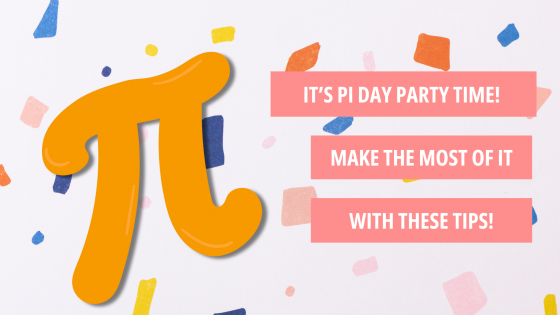 It’s Pi Day Party Time! Make the most of it with these tips!